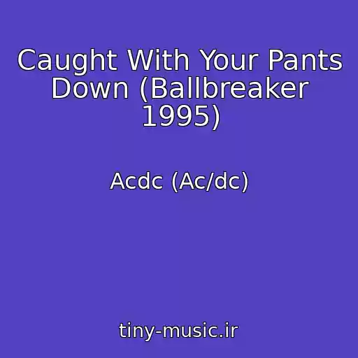 کاور آهنگ Caught With Your Pants Down (Ballbreaker 1995) از Acdc (Ac/dc)