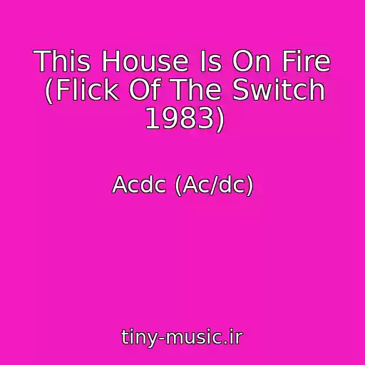 کاور آهنگ This House Is On Fire (Flick Of The Switch 1983) از Acdc (Ac/dc)