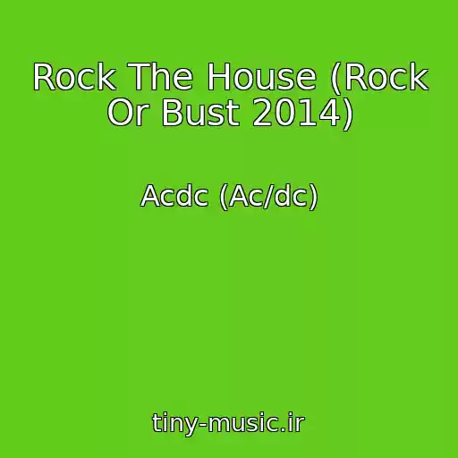 کاور آهنگ Rock The House (Rock Or Bust 2014) از Acdc (Ac/dc)