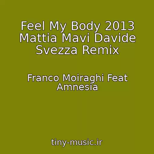 کاور آهنگ Feel My Body 2013 Mattia Mavi Davide Svezza Remix از Franco Moiraghi Feat Amnesia
