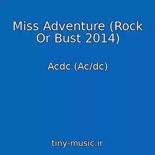 کاور آهنگ Miss Adventure (Rock Or Bust 2014) از Acdc (Ac/dc)