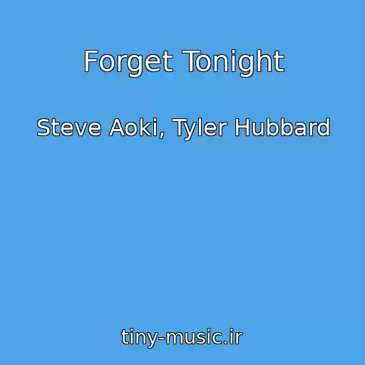 کاور آهنگ Forget Tonight از Steve Aoki, Tyler Hubbard