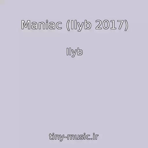 کاور آهنگ Maniac (Ilyb 2017) از Ilyb