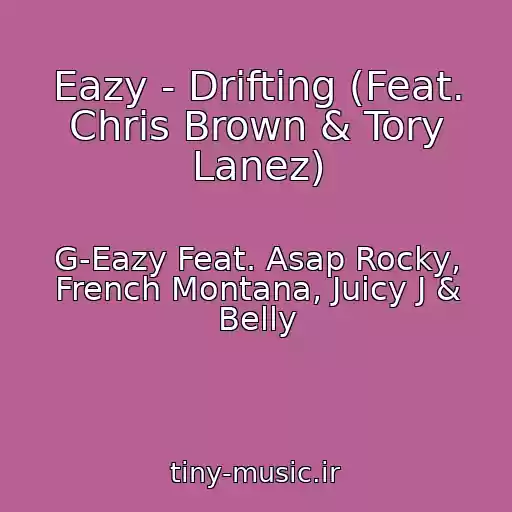 کاور آهنگ Eazy - Drifting (Feat. Chris Brown & Tory Lanez) از G-Eazy Feat. Asap Rocky, French Montana, Juicy J & Belly
