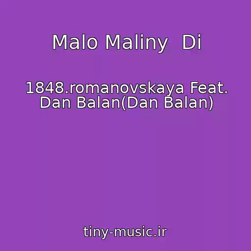 کاور آهنگ Malo Maliny  Di از 1848.romanovskaya Feat. Dan Balan(Dan Balan)