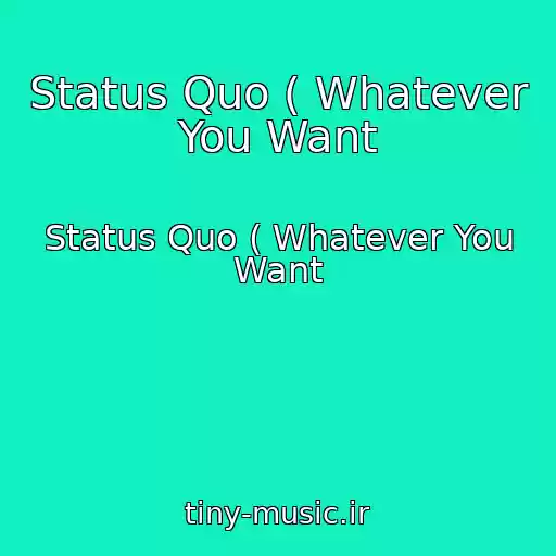 کاور آهنگ Status Quo ( Whatever You Want از Status Quo ( Whatever You Want