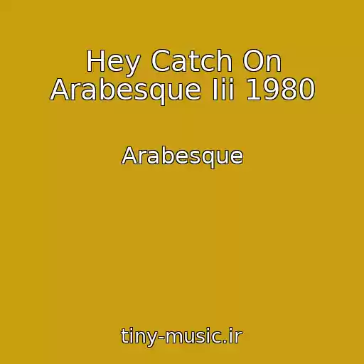 کاور آهنگ Hey Catch On Arabesque Iii 1980 از Arabesque