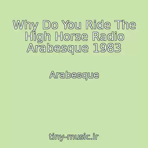 کاور آهنگ Why Do You Ride The High Horse Radio Arabesque 1983 از Arabesque