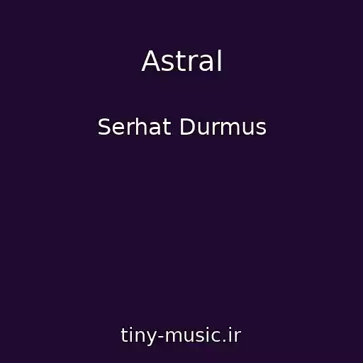 کاور آهنگ Astral از Serhat Durmus
