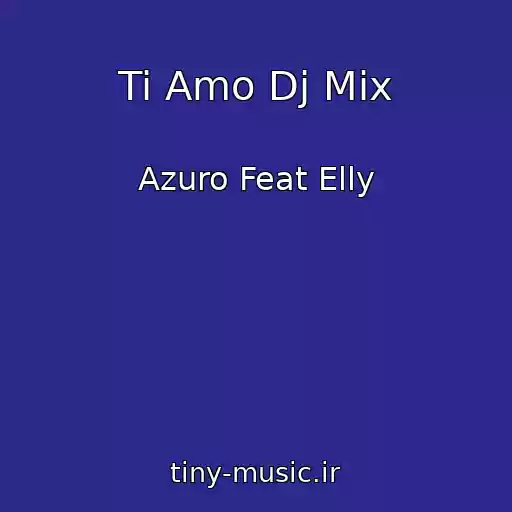 کاور آهنگ Ti Amo Dj Mix از Azuro Feat Elly