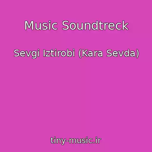کاور آهنگ Music Soundtreck از Sevgi Iztirobi (Kara Sevda)