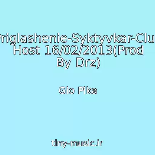 کاور آهنگ Priglashenie-Syktyvkar-Club Host 16/02/2013(Prod By Drz) از Gio Pika