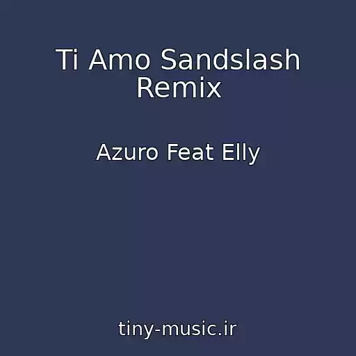 کاور آهنگ Ti Amo Sandslash Remix از Azuro Feat Elly