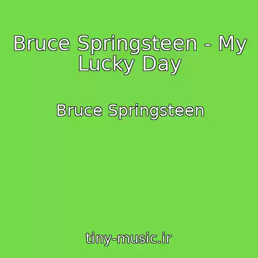 کاور آهنگ Bruce Springsteen - My Lucky Day از Bruce Springsteen
