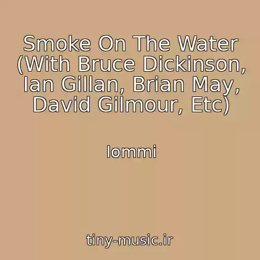 کاور آهنگ Smoke On The Water (With Bruce Dickinson, Ian Gillan, Brian May, David Gilmour, Etc) از Iommi