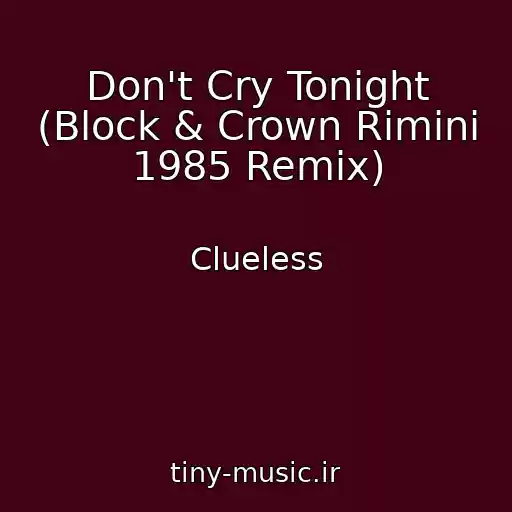 کاور آهنگ Don't Cry Tonight (Block & Crown Rimini 1985 Remix) از Clueless