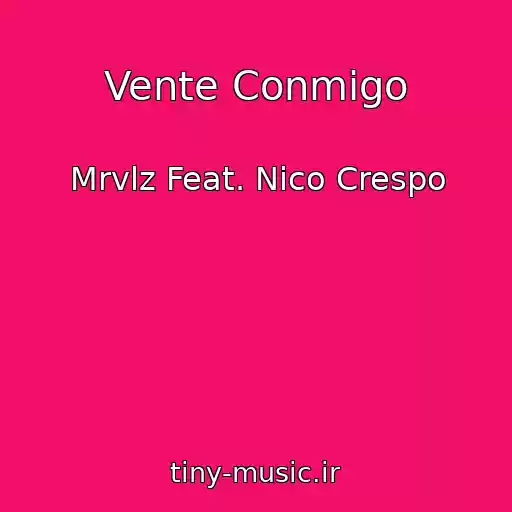 کاور آهنگ Vente Conmigo از Mrvlz Feat. Nico Crespo