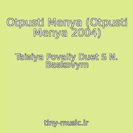 کاور آهنگ Otpusti Menya (Otpusti Menya 2004) از Taisiya Povaliy Duet S N. Baskovym