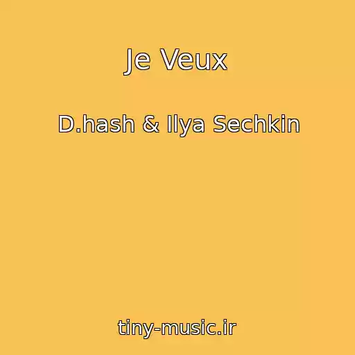 کاور آهنگ Je Veux از D.hash & Ilya Sechkin