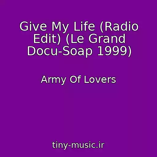 کاور آهنگ Give My Life (Radio Edit) (Le Grand Docu-Soap 1999) از Army Of Lovers