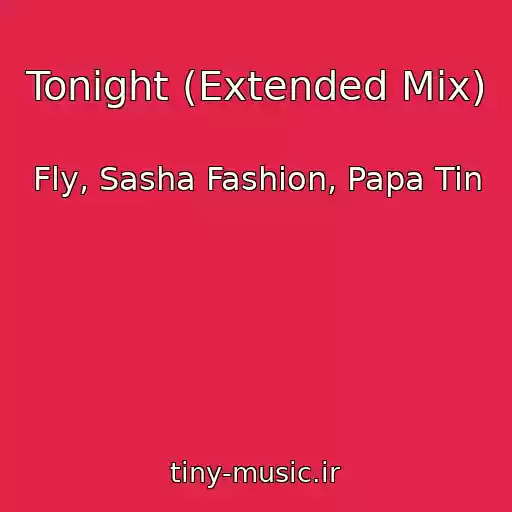 کاور آهنگ Tonight (Extended Mix) از Fly, Sasha Fashion, Papa Tin