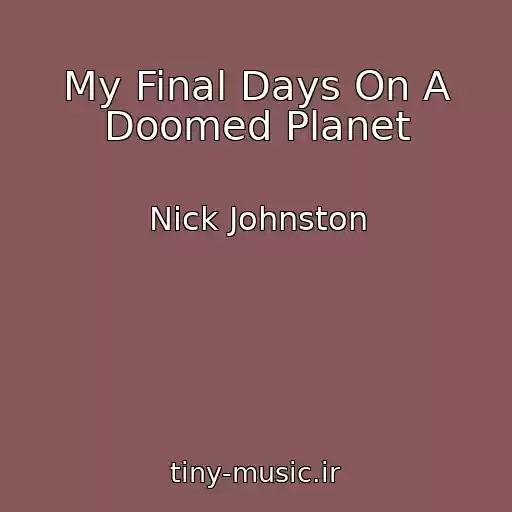 کاور آهنگ My Final Days On A Doomed Planet از Nick Johnston