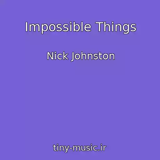 کاور آهنگ Impossible Things از Nick Johnston