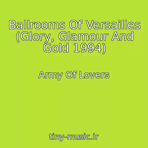 کاور آهنگ Ballrooms Of Versailles (Glory, Glamour And Gold 1994) از Army Of Lovers