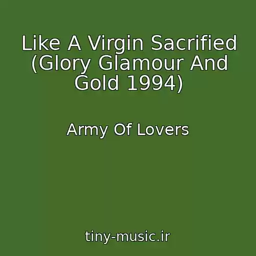 کاور آهنگ Like A Virgin Sacrified (Glory Glamour And Gold 1994) از Army Of Lovers