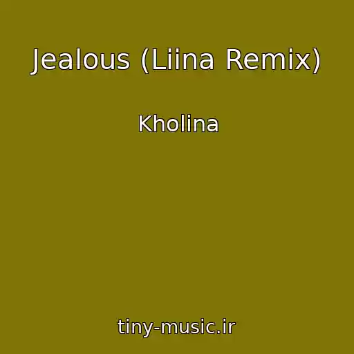 کاور آهنگ Jealous (Liina Remix) از Kholina