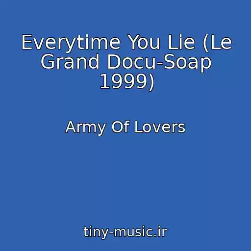 کاور آهنگ Everytime You Lie (Le Grand Docu-Soap 1999) از Army Of Lovers