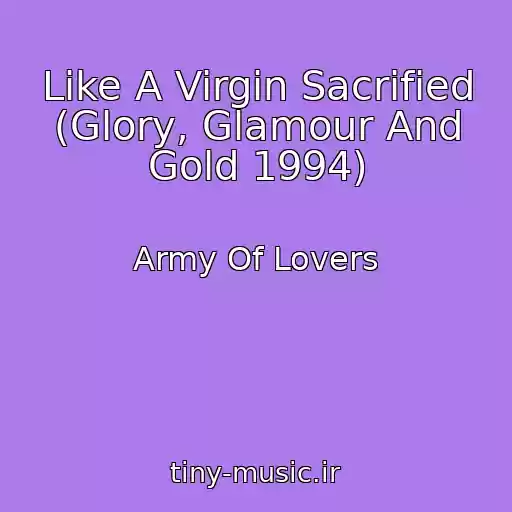کاور آهنگ Like A Virgin Sacrified (Glory, Glamour And Gold 1994) از Army Of Lovers