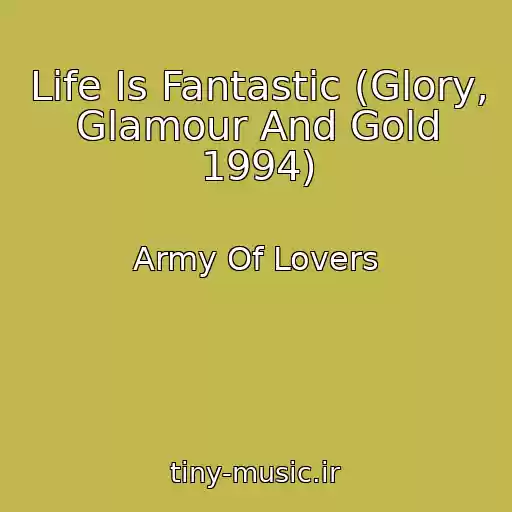 کاور آهنگ Life Is Fantastic (Glory, Glamour And Gold 1994) از Army Of Lovers