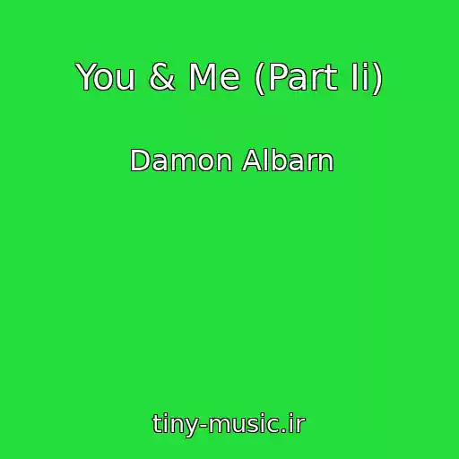 کاور آهنگ You & Me (Part Ii) از Damon Albarn