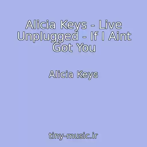 کاور آهنگ Alicia Keys - Live Unplugged - If I Aint Got You از Alicia Keys