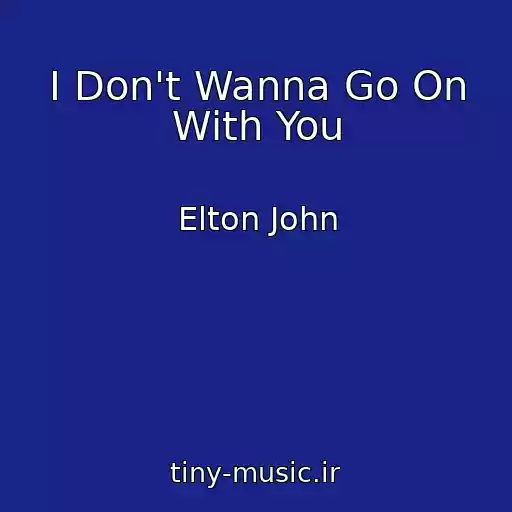کاور آهنگ I Don't Wanna Go On With You از Elton John