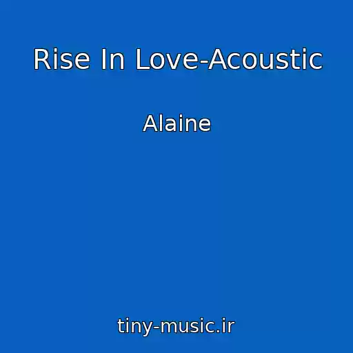کاور آهنگ Rise In Love-Acoustic از Alaine