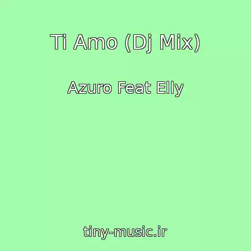 کاور آهنگ Ti Amo (Dj Mix) از Azuro Feat Elly