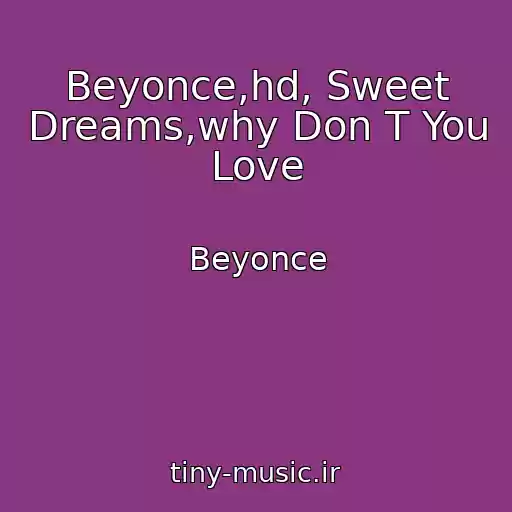 کاور آهنگ Beyonce,hd, Sweet Dreams,why Don T You Love از Beyonce