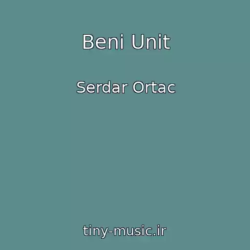 کاور آهنگ Beni Unit از Serdar Ortac