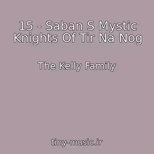 کاور آهنگ 15 - Saban S Mystic Knights Of Tir Na Nog از The Kelly Family