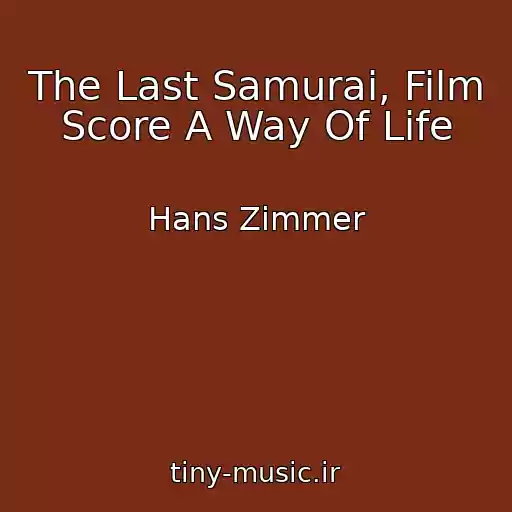 کاور آهنگ The Last Samurai, Film Score A Way Of Life از Hans Zimmer