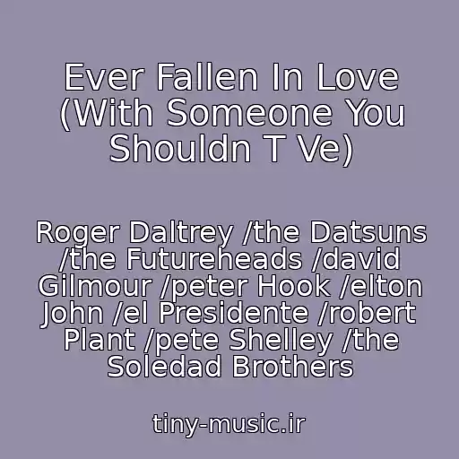 کاور آهنگ Ever Fallen In Love (With Someone You Shouldn T Ve) از Roger Daltrey /the Datsuns /the Futureheads /david Gilmour /peter Hook /elton John /el Presidente /robert Plant /pete Shelley /the Soledad Brothers