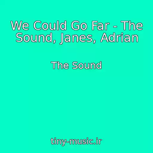 کاور آهنگ We Could Go Far - The Sound, Janes, Adrian از The Sound