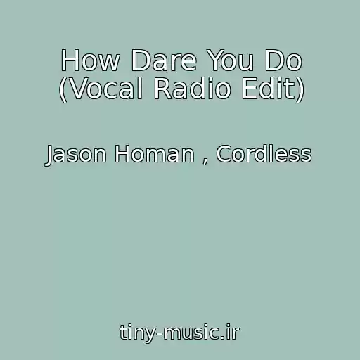 کاور آهنگ How Dare You Do (Vocal Radio Edit) از Jason Homan , Cordless