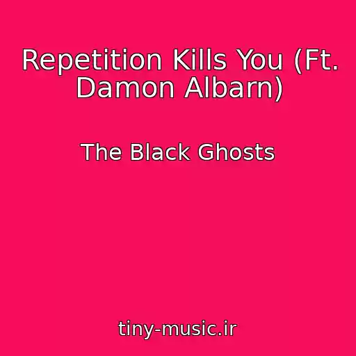 کاور آهنگ Repetition Kills You (Ft. Damon Albarn) از The Black Ghosts