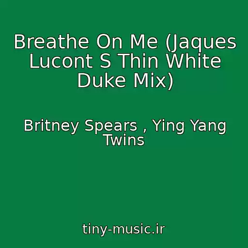 کاور آهنگ Breathe On Me (Jaques Lucont S Thin White Duke Mix) از Britney Spears , Ying Yang Twins
