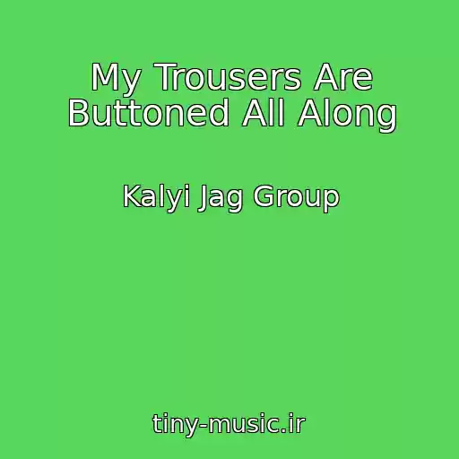 کاور آهنگ My Trousers Are Buttoned All Along از Kalyi Jag Group