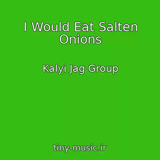 کاور آهنگ I Would Eat Salten Onions از Kalyi Jag Group