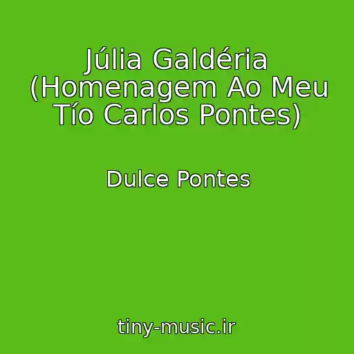 کاور آهنگ Júlia Galdéria (Homenagem Ao Meu Tío Carlos Pontes) از Dulce Pontes